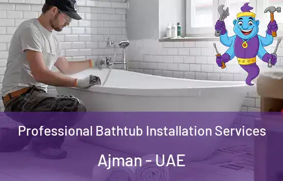  Professional Bathtub Installation Services Ajman - UAE