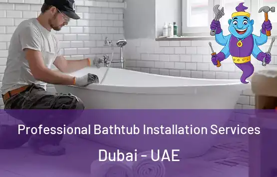  Professional Bathtub Installation Services Dubai - UAE
