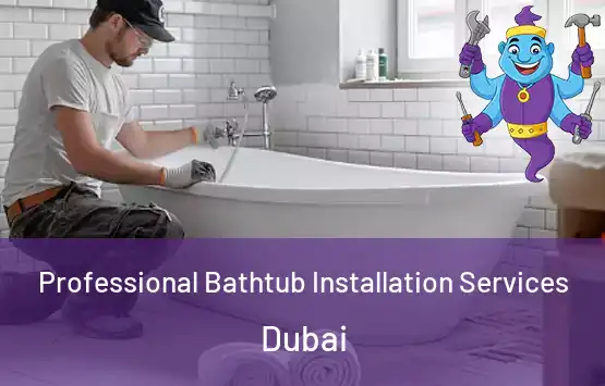  Professional Bathtub Installation Services Dubai