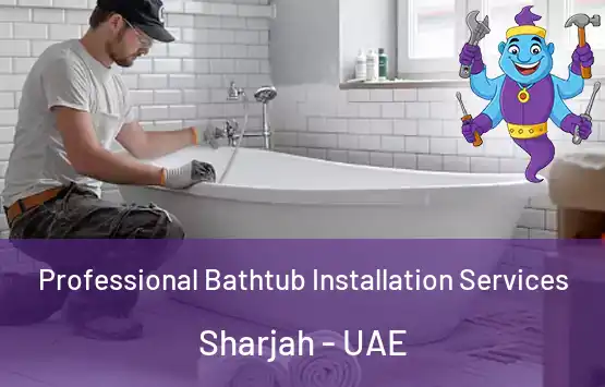  Professional Bathtub Installation Services Sharjah - UAE